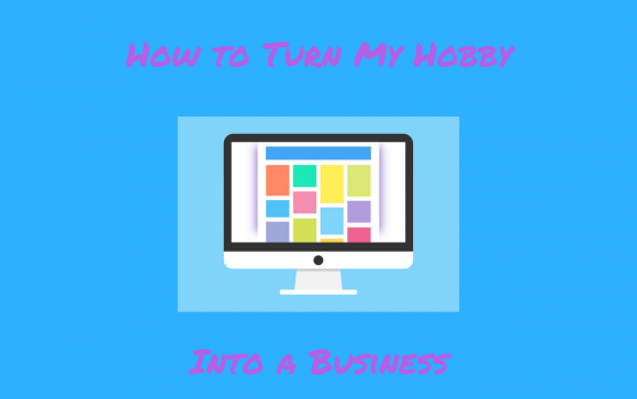 How to turn my Hobby into a Business Featured Image