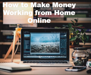 How to Make Money Working From Home Online in 2017 ...