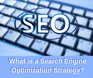 What is a Search Engine Optimization Strategy