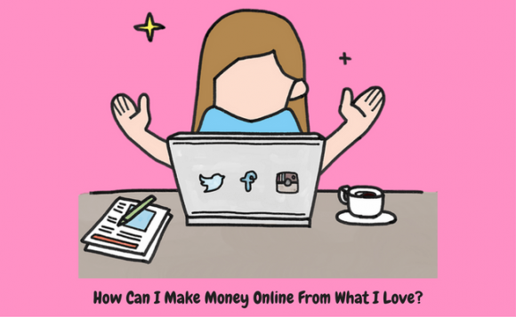 How Can I Make Money Online From What I Love