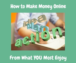 How to Make Money Online From What You Most Enjoy