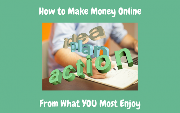 How to Make Money Online From what You Most Enjoy Featured Image