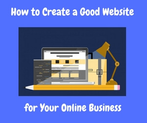 How to Create a Good Website for your online business