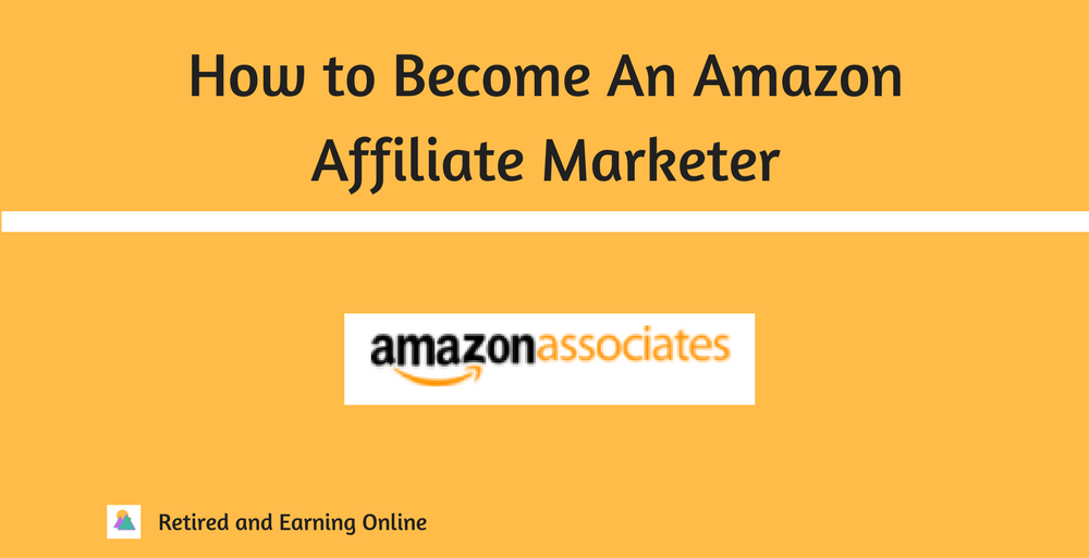 how-to-become-an-amazon-affiliate-marketer-retired-and-earning-online