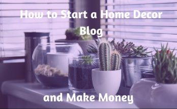 How to Start a Home Decor Blog