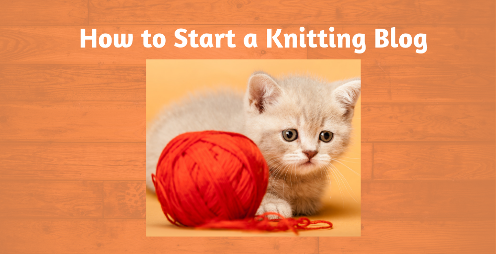 How to Start a Knitting Blog