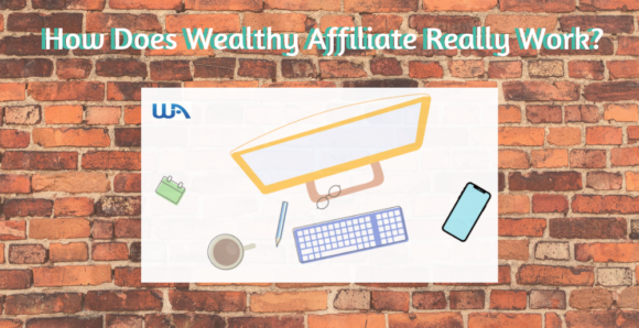 How Does Wealthy Affiliate Really Work