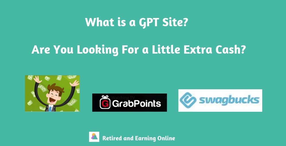 What is a GPT Site? Are You Looking For a Little Extra Cash? - Retired