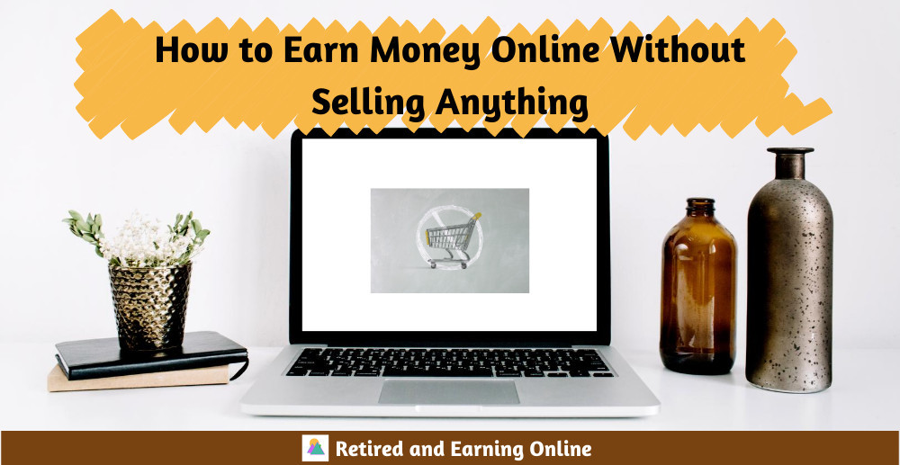 How to Earn Money Online Without Selling Anything